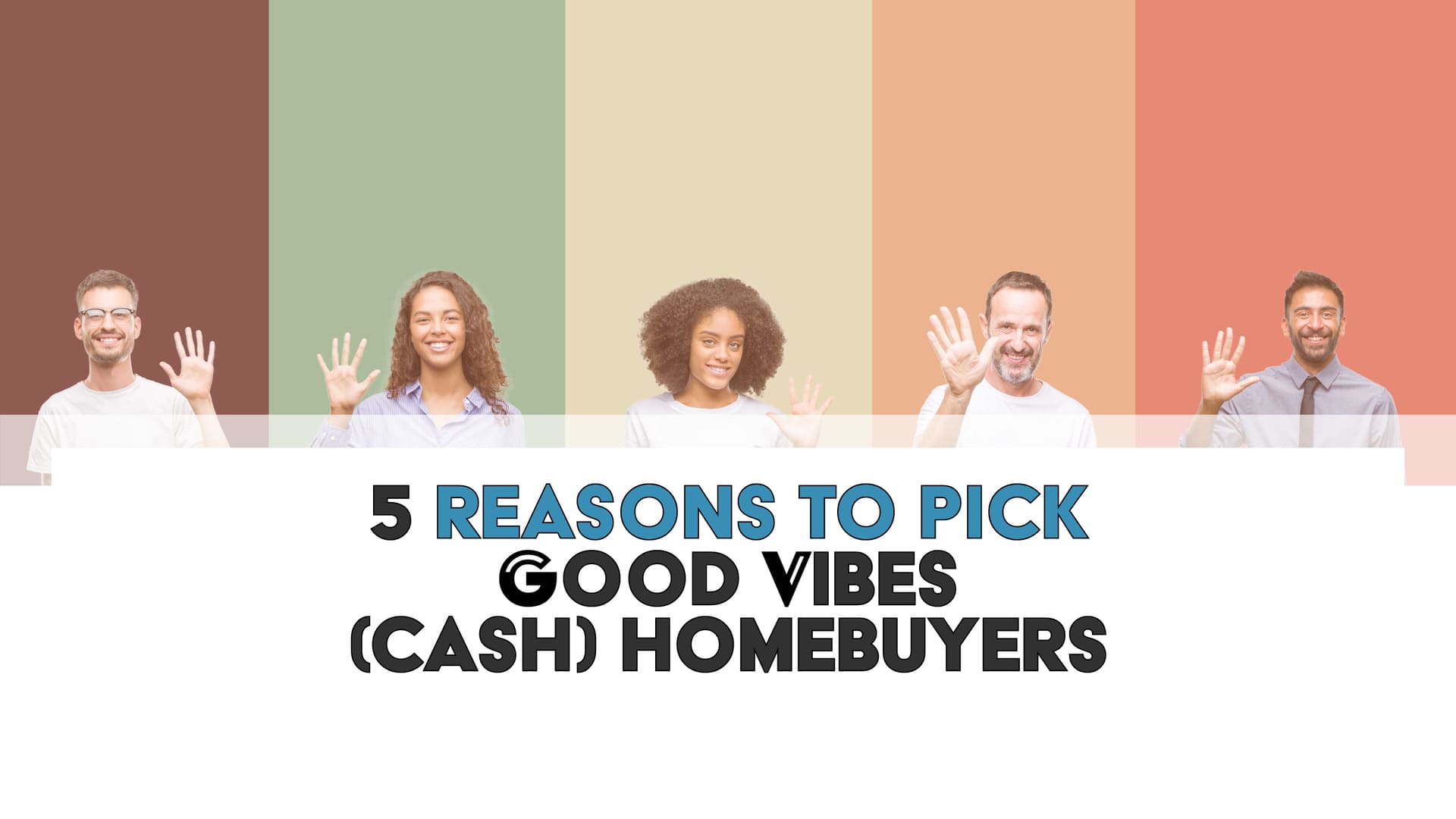 5 Reasons To Pick Good Vibes (Cash) Homebuyers