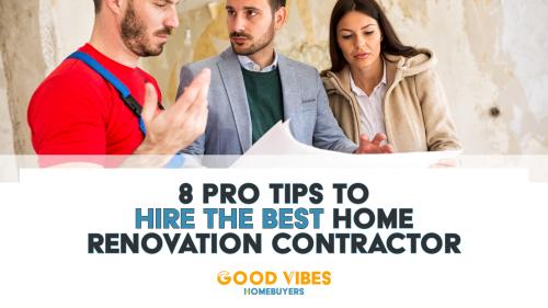 8 Pro Tips To Hire The Best Home Renovation Contractor