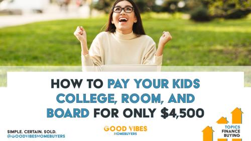 How to Pay Your Kids College, Room, and Board for Only $4500